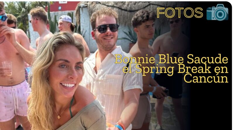 De OnlyFans a Cancún: Bonnie Blue y la Fiesta Desenfrenada que Divide Opiniones